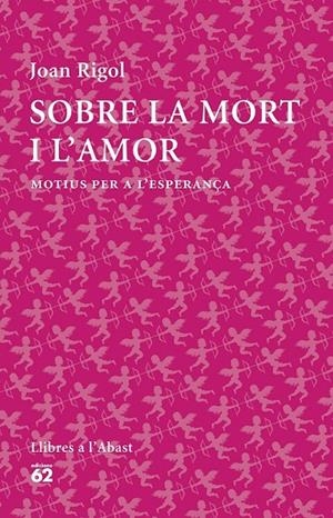SOBRE LA MORT I L'AMOR MOTIUS PER A L'ESPERANÇA | 9788429773316 | JOAN RIGOL  | Llibreria Ombra | Llibreria online de Rubí, Barcelona | Comprar llibres en català i castellà online
