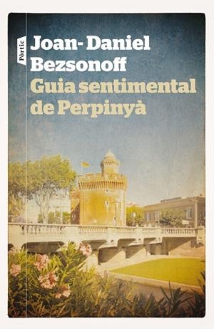 GUIA SENTIMENTAL DE PERPINYÀ | 9788498092981 | JOAN DANIEL BEZSONOFF MONTALAT | Llibreria Ombra | Llibreria online de Rubí, Barcelona | Comprar llibres en català i castellà online
