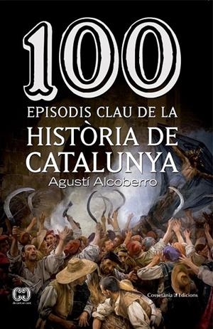 100 EPISODIS CLAU DE LA HISTÒRIA DE CATALUNYA | 9788490343449 | ALCOBERRO, AGUSTÍ | Llibreria Ombra | Llibreria online de Rubí, Barcelona | Comprar llibres en català i castellà online