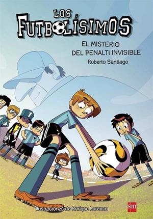 EL MISTERIO DEL PENALTI INVISIBLE 7 LOS FUTBOLISIMOS | 9788467582512 | SANTIAGO, ROBERTO | Llibreria Ombra | Llibreria online de Rubí, Barcelona | Comprar llibres en català i castellà online