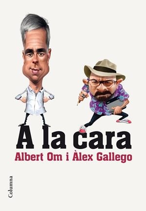 A LA CARA | 9788466420297 | ALBERT OM/ALEX GALLEGO BRUGUERA | Llibreria Ombra | Llibreria online de Rubí, Barcelona | Comprar llibres en català i castellà online