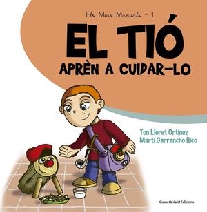 EL TIÓ. APRÈN A CUIDAR-LO | 9788490343807 | GARRANCHO RICO, MARTÍ/LLORET ORTÍNEZ, TON | Llibreria Ombra | Llibreria online de Rubí, Barcelona | Comprar llibres en català i castellà online