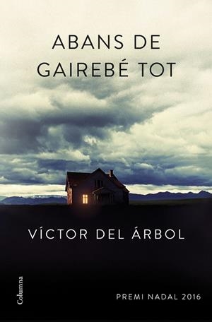 ABANS DE GAIREBÉ TOT | 9788466420600 | VÍCTOR DEL ÁRBOL | Llibreria Ombra | Llibreria online de Rubí, Barcelona | Comprar llibres en català i castellà online