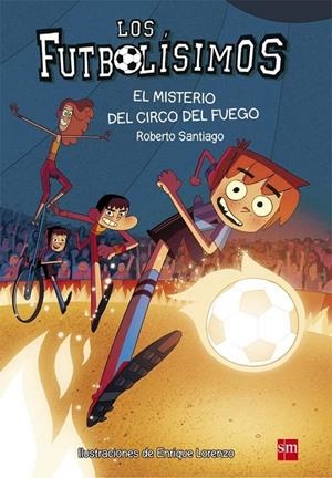 EL MISTERIO DEL CIRCO DEL FUEGO. 8 LOS FUTBOLISIMOS | 9788467584967 | SANTIAGO, ROBERTO | Llibreria Ombra | Llibreria online de Rubí, Barcelona | Comprar llibres en català i castellà online