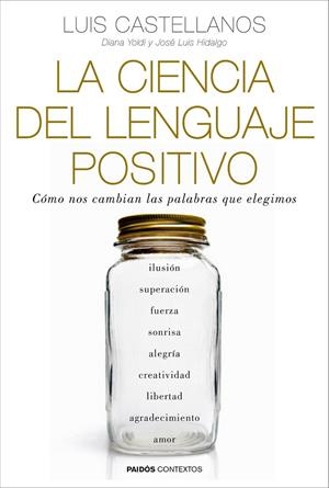 LA CIENCIA DEL LENGUAJE POSITIVO | 9788449331954 | LUIS CASTELLANOS/DIANA YOLDI/JOSÉ LUIS HIDALGO | Llibreria Ombra | Llibreria online de Rubí, Barcelona | Comprar llibres en català i castellà online