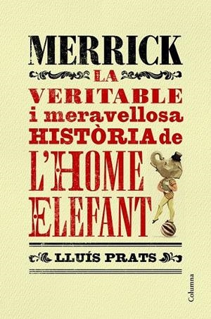 MERRICK I LA VERITABLE I MERAVELLOSA HISTORIA DE L'HOME ELEFANT  | 9788466421287 | LLUÍS PRATS MARTÍNEZ | Llibreria Ombra | Llibreria online de Rubí, Barcelona | Comprar llibres en català i castellà online