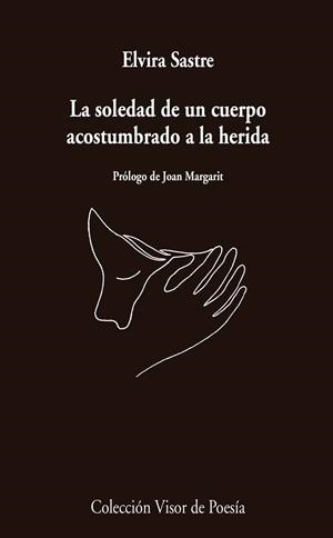 LA SOLEDAD DE UN CUERPO ACOSTUMBRADO A LA HERIDA | 9788498959741 | SASTRE, ELVIRA | Llibreria Ombra | Llibreria online de Rubí, Barcelona | Comprar llibres en català i castellà online
