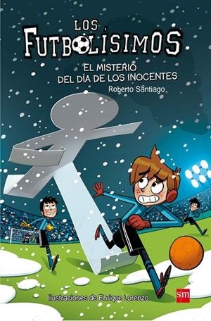 EL MISTERIO DEL DIA DE LOS INOCENTES. 11 LOS FUTBOLISIMOS | 9788467591972 | SANTIAGO, ROBERTO | Llibreria Ombra | Llibreria online de Rubí, Barcelona | Comprar llibres en català i castellà online