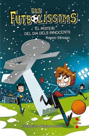 EL MISTERI DEL DIA DELS INNOCENT. 11 ELS FUTBOLISSIMS | 9788466143271 | SANTIAGO, ROBERTO | Llibreria Ombra | Llibreria online de Rubí, Barcelona | Comprar llibres en català i castellà online