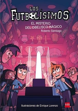 EL MISTERIO DEL OBELISCO MAGICO. 12  LOS FUTBOLISIMOS | 9788467594416 | SANTIAGO, ROBERTO | Llibreria Ombra | Llibreria online de Rubí, Barcelona | Comprar llibres en català i castellà online