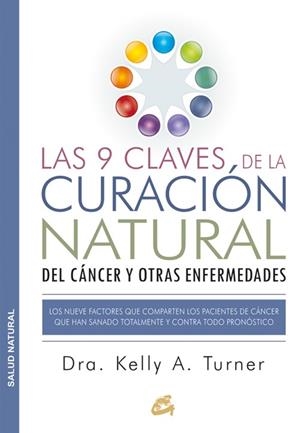 LAS 9 CLAVES DE LA CURACIÓN NATURAL DEL CÁNCER Y OTRAS ENFERMEDADES | 9788484455578 | TURNER, DRA. KELLY A. | Llibreria Ombra | Llibreria online de Rubí, Barcelona | Comprar llibres en català i castellà online