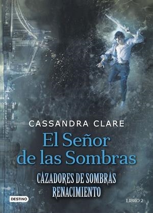 EL SEÑOR DE LAS SOMBRAS, CAZADORES DE SOMBRA, RENACIMIENTO 2 | 9788408176282 | CLARE, CASSANDRA | Llibreria Ombra | Llibreria online de Rubí, Barcelona | Comprar llibres en català i castellà online