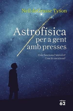 ASTROFÍSICA PER A GENT AMB PRESSES | 9788429776317 | TYSON, NEIL DEGRASSE | Llibreria Ombra | Llibreria online de Rubí, Barcelona | Comprar llibres en català i castellà online