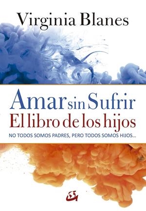AMAR SIN SUFRIR. EL LIBRO DE LOS HIJOS | 9788484457091 | BLANES ARAGÓN, VIRGINIA | Llibreria Ombra | Llibreria online de Rubí, Barcelona | Comprar llibres en català i castellà online