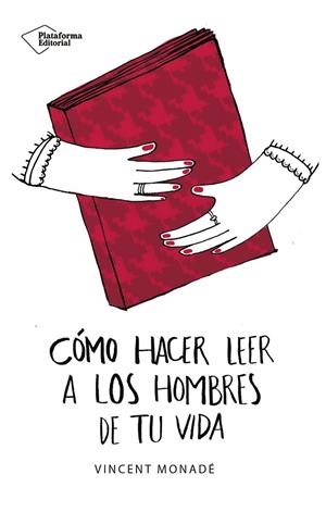 CÓMO HACER LEER A LOS HOMBRES DE TU VIDA | 9788417114862 | MONADÉ, VINCENT | Llibreria Ombra | Llibreria online de Rubí, Barcelona | Comprar llibres en català i castellà online