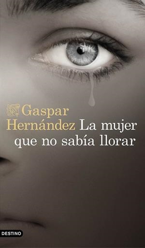LA MUJER QUE NO SABÍA LLORAR | 9788423353491 | HERNÁNDEZ, GASPAR | Llibreria Ombra | Llibreria online de Rubí, Barcelona | Comprar llibres en català i castellà online