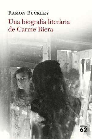 UNA BIOGRAFIA LITERÀRIA DE CARME RIERA | 9788429776324 | BUCKLEY, RAMÓN | Llibreria Ombra | Llibreria online de Rubí, Barcelona | Comprar llibres en català i castellà online