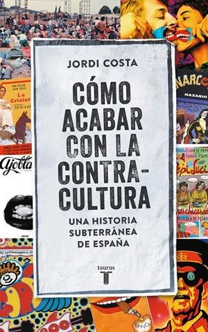 CÓMO ACABAR CON LA CONTRACULTURA | 9788430617807 | COSTA VILA, JORDI | Llibreria Ombra | Llibreria online de Rubí, Barcelona | Comprar llibres en català i castellà online