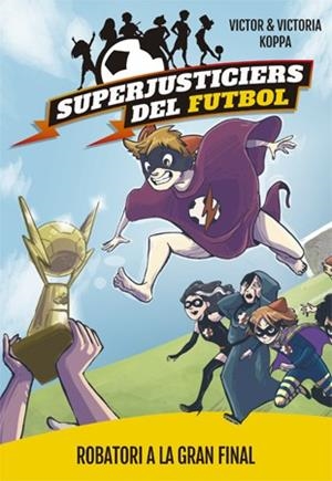 SUPERJUSTICIERS DEL FUTBOL 6. ROBATORI A LA GRAN FINAL | 9788424663001 | KOPPA, VICTOR | Llibreria Ombra | Llibreria online de Rubí, Barcelona | Comprar llibres en català i castellà online