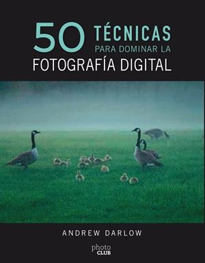 50 TÉCNICAS PARA DOMINAR LA FOTOGRAFÍA DIGITAL | 9788441540231 | DARLOW, ANDREW | Llibreria Ombra | Llibreria online de Rubí, Barcelona | Comprar llibres en català i castellà online