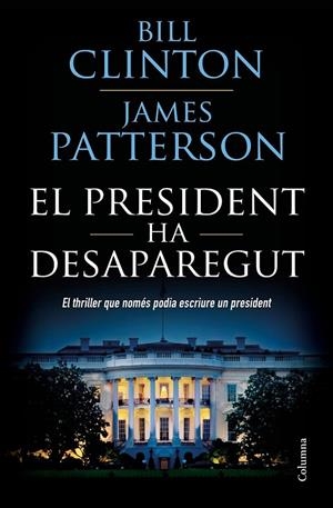 EL PRESIDENT HA DESAPAREGUT | 9788466423960 | CLINTON, BILL/PATTERSON, JAMES | Llibreria Ombra | Llibreria online de Rubí, Barcelona | Comprar llibres en català i castellà online