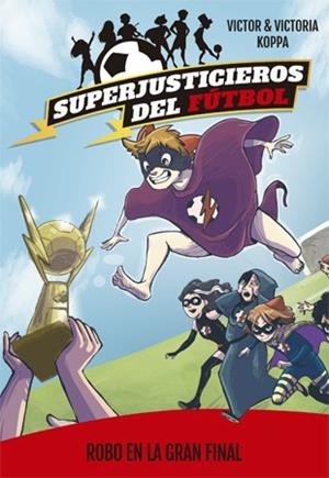 SUPERJUSTICIEROS DEL FÚTBOL 6. ROBO EN LA GRAN FINAL | 9788424663100 | KOPPA, VICTOR | Llibreria Ombra | Llibreria online de Rubí, Barcelona | Comprar llibres en català i castellà online