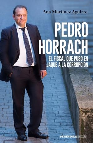 PEDRO HORRACH, EL FISCAL QUE PUSO EN JAQUE A LA CORRUPCIÓN | 9788499427058 | MARTÍNEZ AGUIRRE, ANA | Llibreria Ombra | Llibreria online de Rubí, Barcelona | Comprar llibres en català i castellà online
