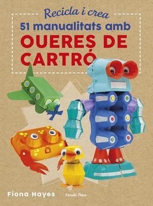 RECICLA I CREA. 51 MANUALITATS AMB OUERES DE CARTRÓ | 9788491374985 | HAYES, FIONA | Llibreria Ombra | Llibreria online de Rubí, Barcelona | Comprar llibres en català i castellà online