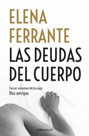 LAS DEUDAS DEL CUERPO (DOS AMIGAS 3) | 9788466344371 | FERRANTE, ELENA | Llibreria Ombra | Llibreria online de Rubí, Barcelona | Comprar llibres en català i castellà online