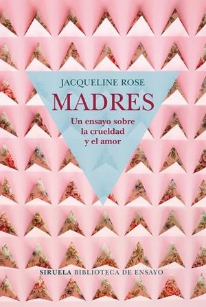 MADRES. UN ENSAYO SOBRE LA CRUELDAD Y EL AMOR | 9788417454050 | ROSE, JACQUELINE | Llibreria Ombra | Llibreria online de Rubí, Barcelona | Comprar llibres en català i castellà online