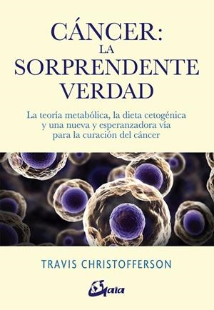 CÁNCER: LA SORPRENDENTE VERDAD | 9788484457350 | CHRISTOFFERSON, TRAVIS | Llibreria Ombra | Llibreria online de Rubí, Barcelona | Comprar llibres en català i castellà online
