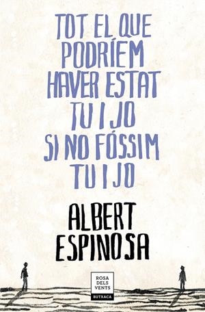 TOT EL QUE PODRÍEM HAVER ESTAT TU I JO SI NO FÓSSIM TU I JO | 9788417444709 | ESPINOSA, ALBERT | Llibreria Ombra | Llibreria online de Rubí, Barcelona | Comprar llibres en català i castellà online