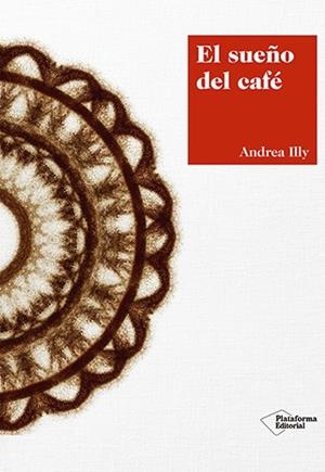 EL SUEÑO DEL CAFÉ | 9788417376420 | ILLY, ANDREA | Llibreria Ombra | Llibreria online de Rubí, Barcelona | Comprar llibres en català i castellà online