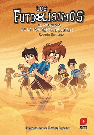 EL MISTERIO DE LA TORMENTA DE ARENA. 14 LOS FUTBOLISIMOS | 9788491079323 | SANTIAGO, ROBERTO | Llibreria Ombra | Llibreria online de Rubí, Barcelona | Comprar llibres en català i castellà online