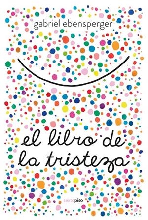 EL LIBRO DE LA TRISTEZA | 9788416677894 | EBENSPERGER, GABRIEL | Llibreria Ombra | Llibreria online de Rubí, Barcelona | Comprar llibres en català i castellà online