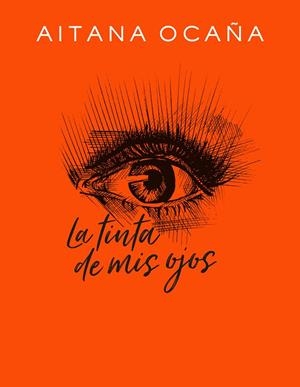 LA TINTA DE MIS OJOS | 9788420434032 | OCAÑA, AITANA | Llibreria Ombra | Llibreria online de Rubí, Barcelona | Comprar llibres en català i castellà online