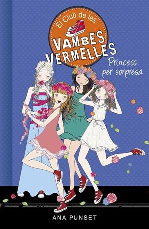 PRINCESS PER SORPRESA (SÈRIE EL CLUB DE LES VAMBES VERMELLES 14) | 9788490439869 | PUNSET, ANA | Llibreria Ombra | Llibreria online de Rubí, Barcelona | Comprar llibres en català i castellà online