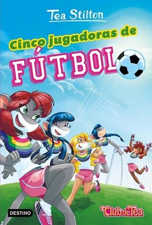 CINCO JUGADORAS DE FÚTBOL | 9788408193579 | STILTON, TEA | Llibreria Ombra | Llibreria online de Rubí, Barcelona | Comprar llibres en català i castellà online