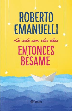 LA VIDA SON DOS DÍAS, ENTONCES BÉSAME | 9788408195634 | EMANUELLI, ROBERTO | Llibreria Ombra | Llibreria online de Rubí, Barcelona | Comprar llibres en català i castellà online