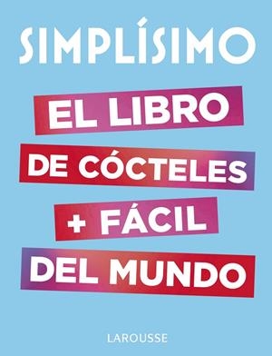 SIMPLÍSIMO. EL LIBRO DE CÓCTELES MÁS FÁCIL DEL MUNDO | 9788417273187 | LAROUSSE EDITORIAL | Llibreria Ombra | Llibreria online de Rubí, Barcelona | Comprar llibres en català i castellà online