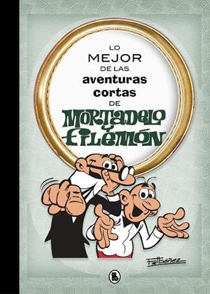 LO MEJOR DE LAS AVENTURAS CORTAS DE MORTADELO Y FILEMÓN (LO MEJOR DE...) | 9788402421555 | IBÁÑEZ, FRANCISCO | Llibreria Ombra | Llibreria online de Rubí, Barcelona | Comprar llibres en català i castellà online