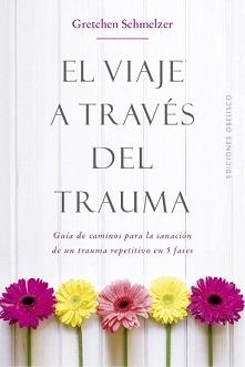 VIAJE A TRAVÉS DEL TRAUMA, EL | 9788491114000 | SCHMELZER, GRETCHEN | Llibreria Ombra | Llibreria online de Rubí, Barcelona | Comprar llibres en català i castellà online