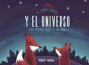 EL ZORRO CURIOSO Y EL UNIVERSO. UN LIBRO SOBRE EL BIG BANG | 9788448851439 | FARKAS, RÓBERT | Llibreria Ombra | Llibreria online de Rubí, Barcelona | Comprar llibres en català i castellà online