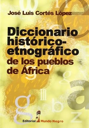 DICCIONARIO HISTÓRICO-ETNOGRÁFICO DE LOS PUEBLOS DE ÁFRICA | 9788472952102 | CORTÉS LÓPEZ, JOSÉ LUIS | Llibreria Ombra | Llibreria online de Rubí, Barcelona | Comprar llibres en català i castellà online
