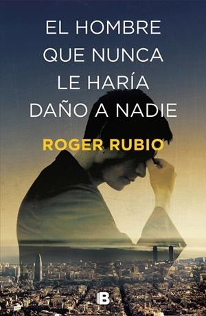 EL HOMBRE QUE NUNCA LE HARÍA DAÑO A NADIE | 9788466664622 | RUBIO, ROGER | Llibreria Ombra | Llibreria online de Rubí, Barcelona | Comprar llibres en català i castellà online