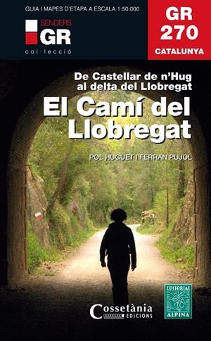 GR 270 CATALUNYA. EL CAMÍ DEL LLOBREGAT | 9788490347751 | HUGUET I ESTRADA, POL/PUJOL FERRER , FERRAN | Llibreria Ombra | Llibreria online de Rubí, Barcelona | Comprar llibres en català i castellà online