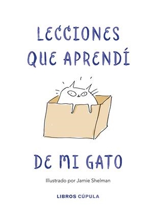 LECCIONES DE VIDA QUE APRENDÍ DE MI GATO | 9788448025359 | SHELMAN, JAMIE | Llibreria Ombra | Llibreria online de Rubí, Barcelona | Comprar llibres en català i castellà online