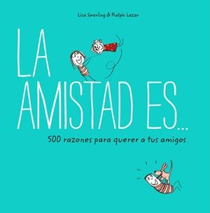 LA AMISTAD ES... 500 RAZONES PARA QUERER A TUS AMIGOS | 9788401023149 | SWERLING, LISA/LAZAR, RALPH | Llibreria Ombra | Llibreria online de Rubí, Barcelona | Comprar llibres en català i castellà online