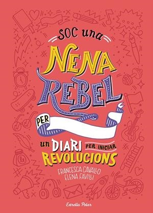 SOC UNA NENA REBEL. UN DIARI PER INICIAR REVOLUCIONS | 9788491377399 | FAVILLI, ELENA/CAVALLO, FRANCESCA | Llibreria Ombra | Llibreria online de Rubí, Barcelona | Comprar llibres en català i castellà online