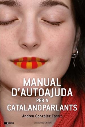 MANUAL D'AUTOAJUDA PER A CATALANOPARLANTS | 9788490347010 | GONZÁLEZ CASTRO, ANDREU | Llibreria Ombra | Llibreria online de Rubí, Barcelona | Comprar llibres en català i castellà online